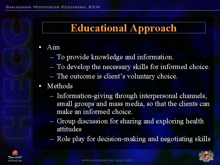 Educational Approach • Aim – To provide knowledge and information. – To develop the