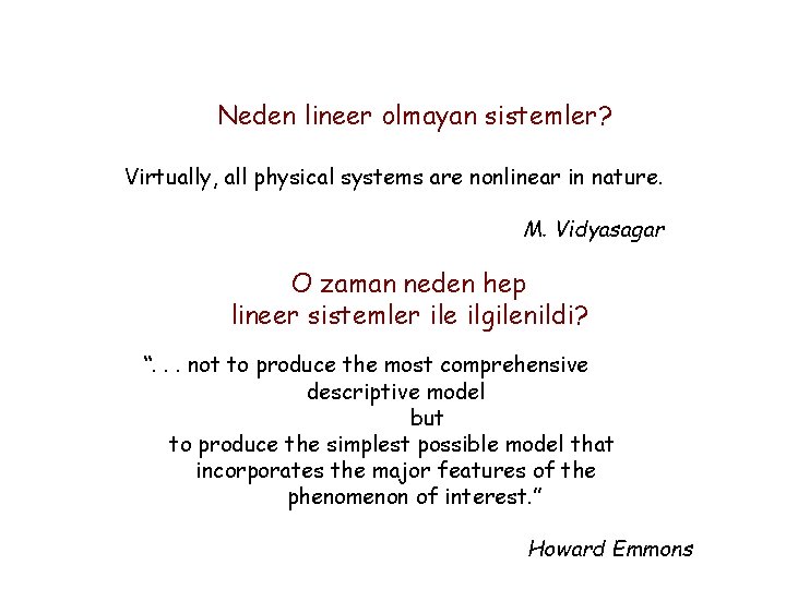 Neden lineer olmayan sistemler? Virtually, all physical systems are nonlinear in nature. M. Vidyasagar