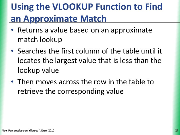 Using the VLOOKUP Function to Find XP an Approximate Match • Returns a value