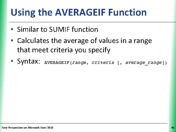 Using the AVERAGEIF Function XP • Similar to SUMIF function • Calculates the average