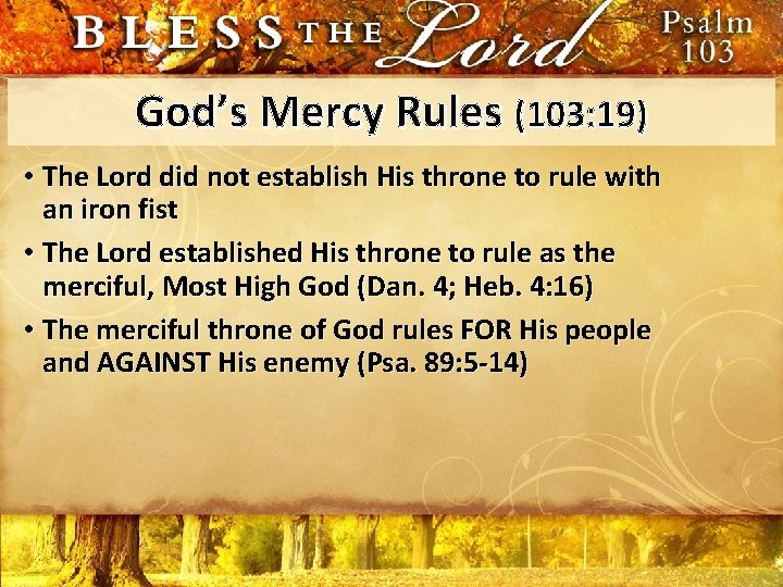 God’s Mercy Rules (103: 19) • The Lord did not establish His throne to