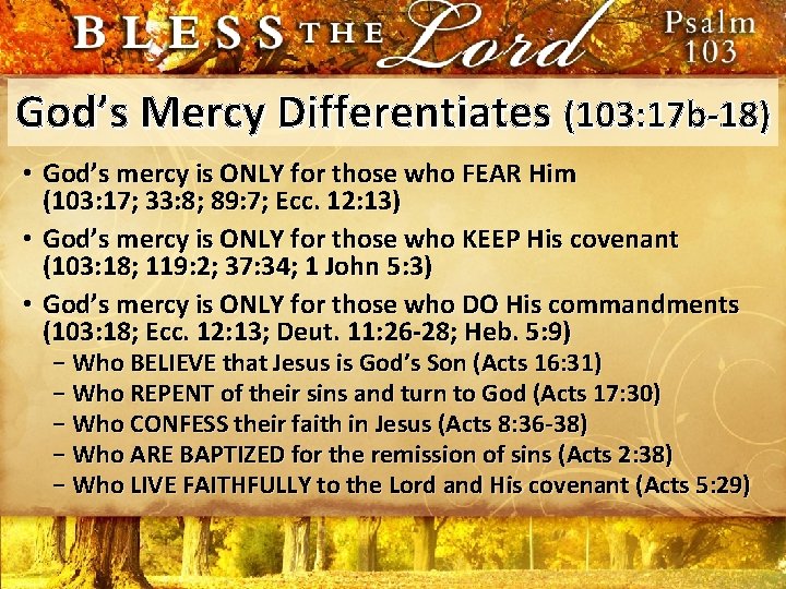 God’s Mercy Differentiates (103: 17 b-18) • God’s mercy is ONLY for those who