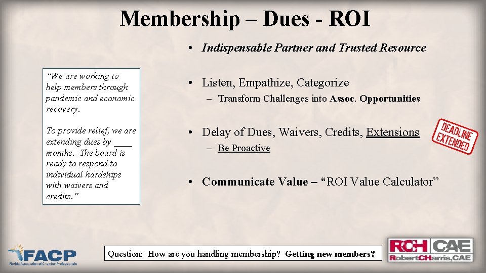 Membership – Dues - ROI • Indispensable Partner and Trusted Resource “We are working
