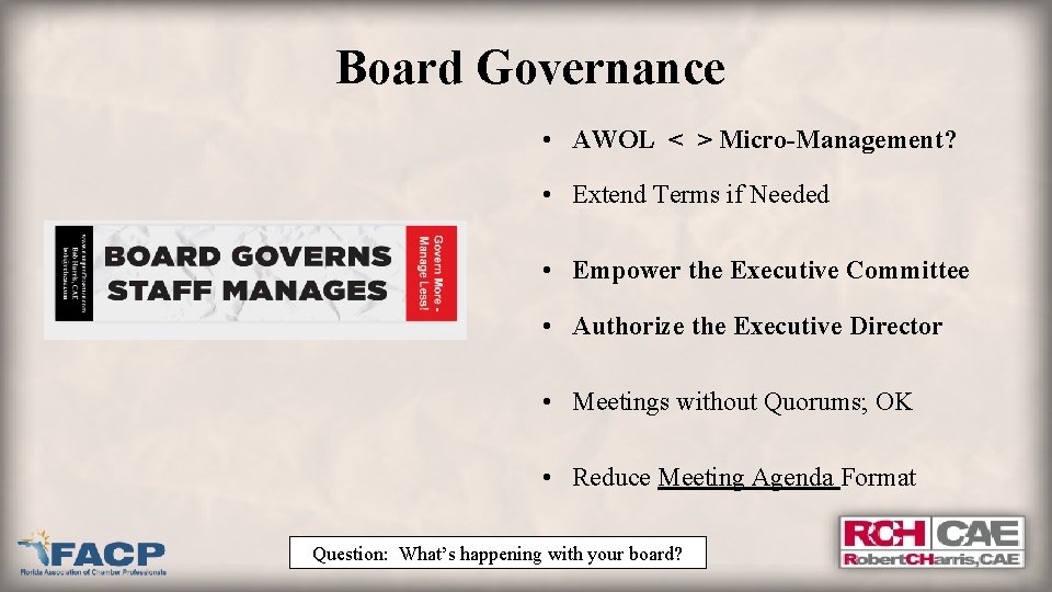 Board Governance • AWOL < > Micro-Management? • Extend Terms if Needed • Empower