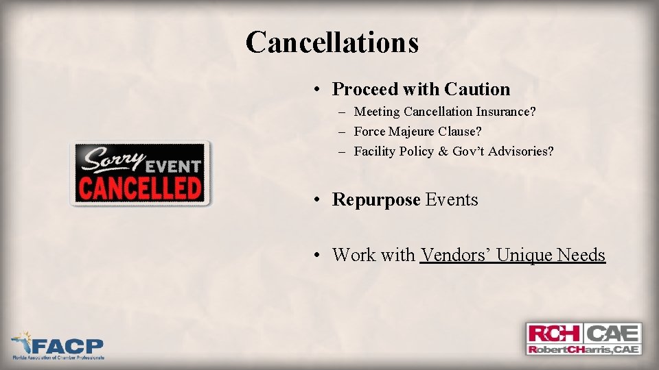 Cancellations • Proceed with Caution – Meeting Cancellation Insurance? – Force Majeure Clause? –