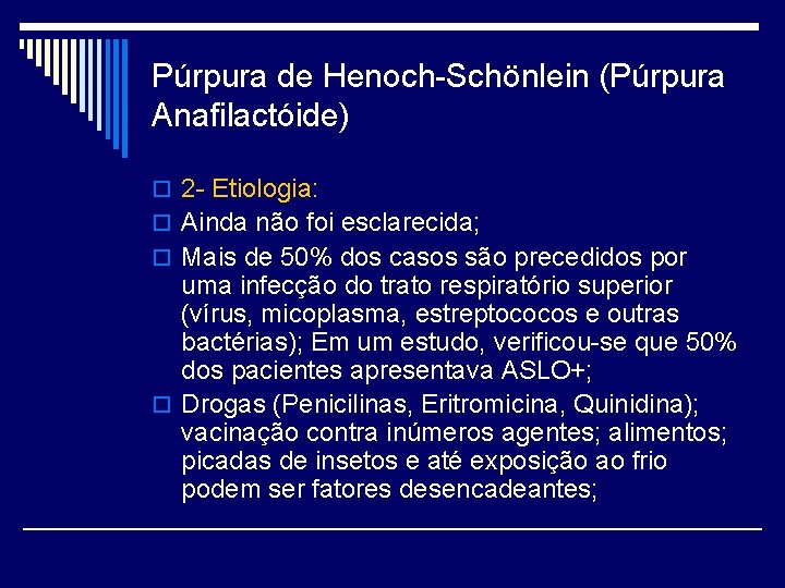 Púrpura de Henoch-Schönlein (Púrpura Anafilactóide) o 2 - Etiologia: o Ainda não foi esclarecida;