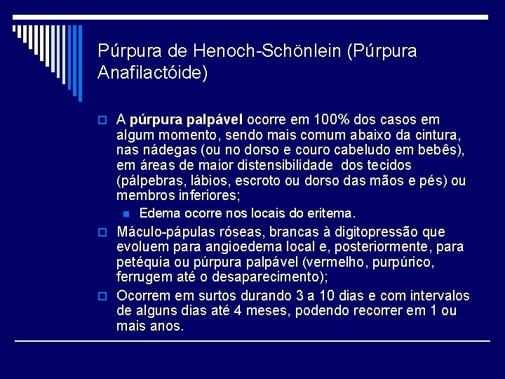 Púrpura de Henoch-Schönlein (Púrpura Anafilactóide) o A púrpura palpável ocorre em 100% dos casos