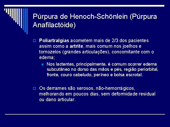 Púrpura de Henoch-Schönlein (Púrpura Anafilactóide) o Poliartralgias acometem mais de 2/3 dos pacientes assim