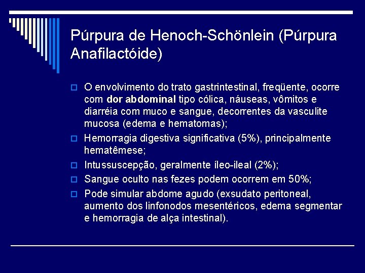 Púrpura de Henoch-Schönlein (Púrpura Anafilactóide) o O envolvimento do trato gastrintestinal, freqüente, ocorre o