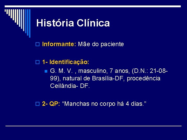 História Clínica o Informante: Mãe do paciente o 1 - Identificação: n G. M.