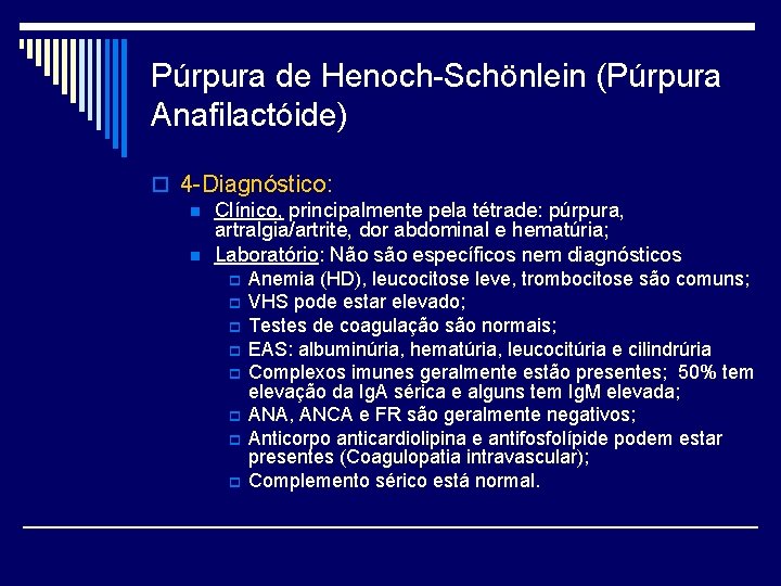 Púrpura de Henoch-Schönlein (Púrpura Anafilactóide) o 4 -Diagnóstico: n Clínico, principalmente pela tétrade: púrpura,
