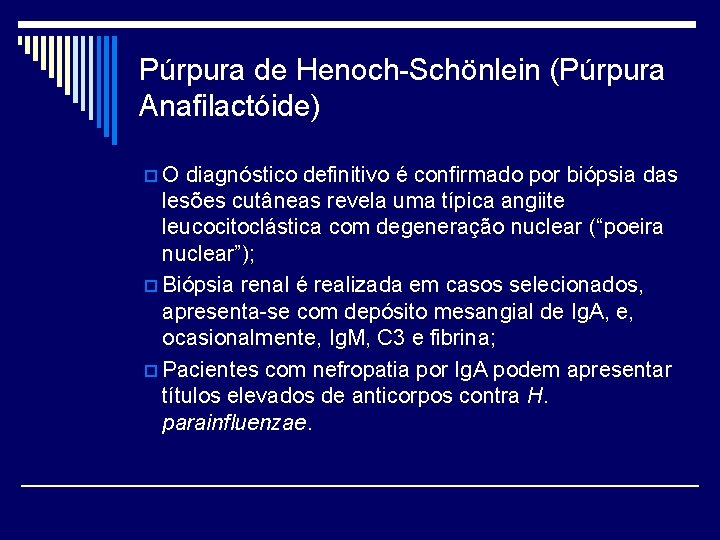 Púrpura de Henoch-Schönlein (Púrpura Anafilactóide) p. O diagnóstico definitivo é confirmado por biópsia das