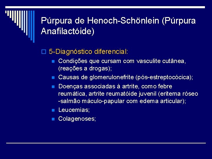 Púrpura de Henoch-Schönlein (Púrpura Anafilactóide) o 5 -Diagnóstico diferencial: n Condições que cursam com