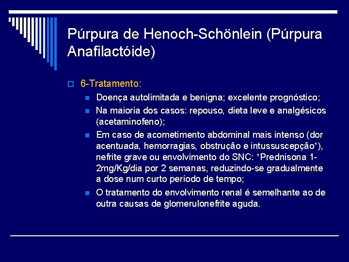 Púrpura de Henoch-Schönlein (Púrpura Anafilactóide) o 6 -Tratamento: n n Doença autolimitada e benigna;