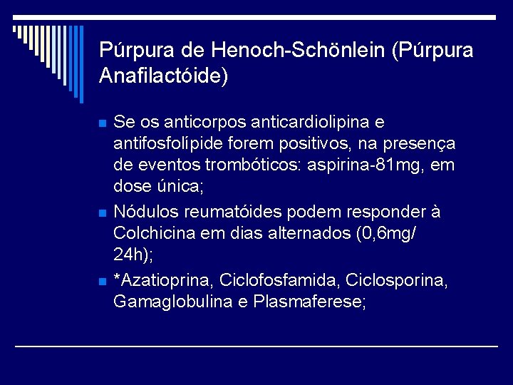 Púrpura de Henoch-Schönlein (Púrpura Anafilactóide) n n n Se os anticorpos anticardiolipina e antifosfolípide