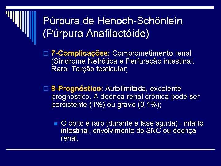 Púrpura de Henoch-Schönlein (Púrpura Anafilactóide) o 7 -Complicações: Comprometimento renal (Síndrome Nefrótica e Perfuração