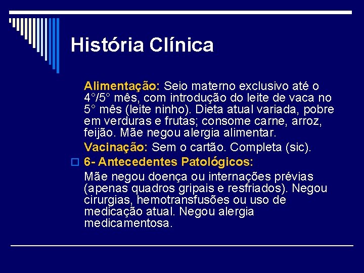 História Clínica Alimentação: Seio materno exclusivo até o 4°/5° mês, com introdução do leite