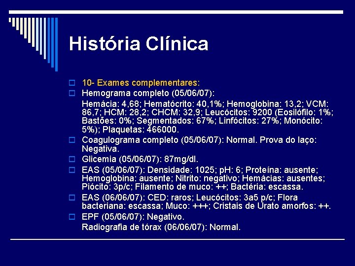 História Clínica o 10 - Exames complementares: o Hemograma completo (05/06/07): o o o