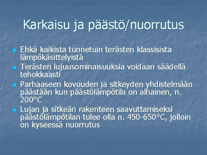 Karkaisu ja päästö/nuorrutus n n Ehkä kaikista tunnetuin terästen klassisista lämpökäsittelyistä Terästen lujuusominaisuuksia voidaan