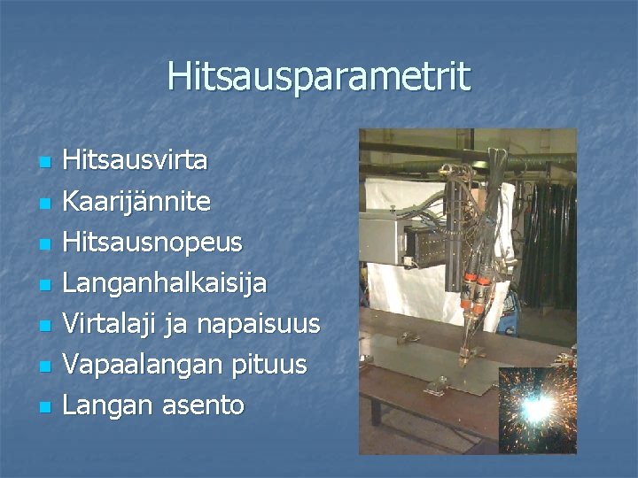 Hitsausparametrit n n n n Hitsausvirta Kaarijännite Hitsausnopeus Langanhalkaisija Virtalaji ja napaisuus Vapaalangan pituus