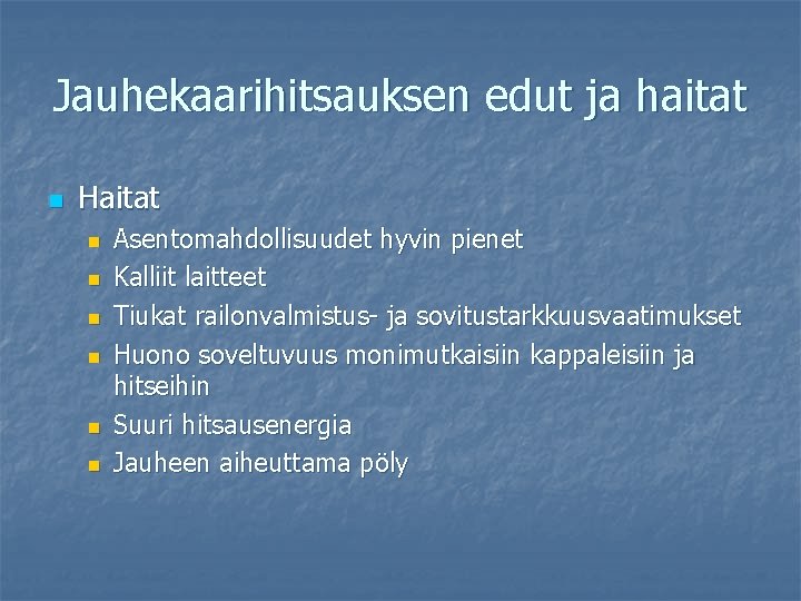 Jauhekaarihitsauksen edut ja haitat n Haitat n n n Asentomahdollisuudet hyvin pienet Kalliit laitteet