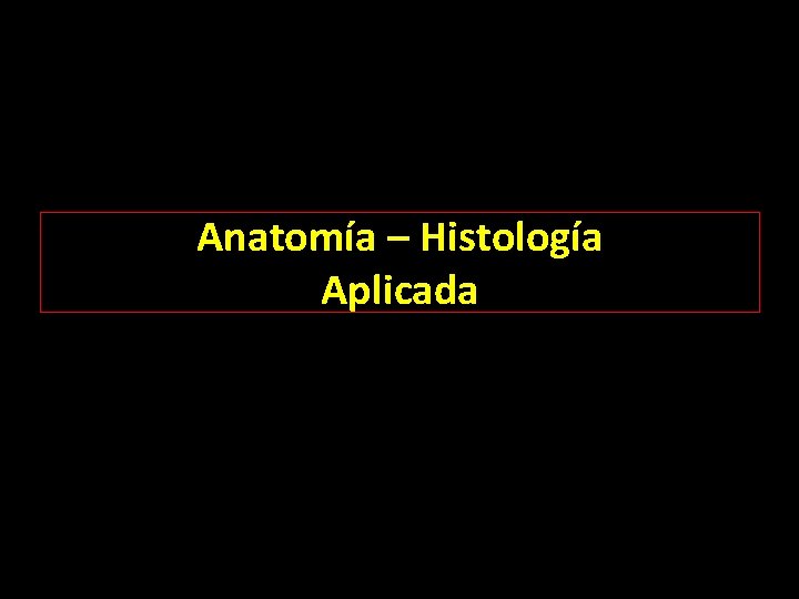 Anatomía – Histología Aplicada 