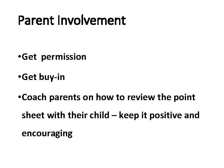 Parent Involvement • Get permission • Get buy-in • Coach parents on how to