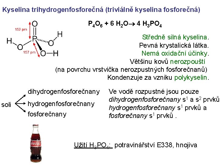 Kyselina trihydrogenfosforečná (triviálně kyselina fosforečná) P 4 O 6 + 6 H 2 O