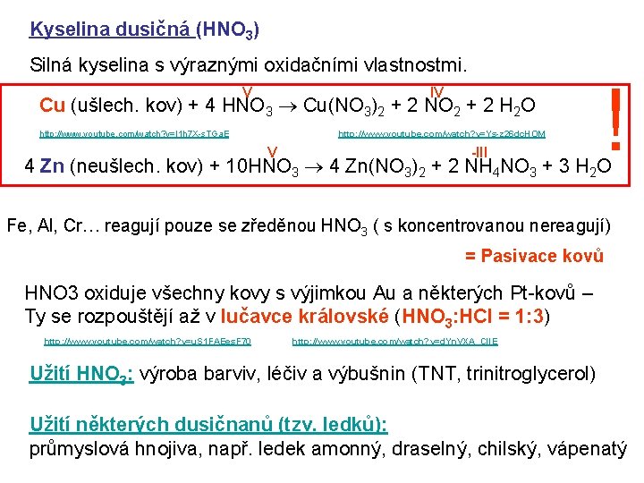Kyselina dusičná (HNO 3) Silná kyselina s výraznými oxidačními vlastnostmi. V IV Cu (ušlech.