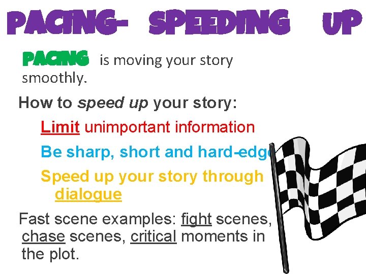 PACING- SPEEDING PACING is moving your story smoothly. How to speed up your story: