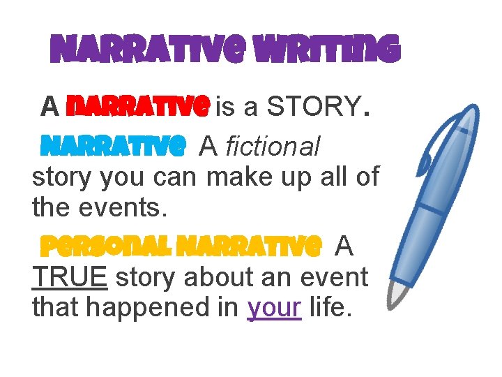 Narrative Writing A narrative is a STORY. Narrative A fictional story you can make