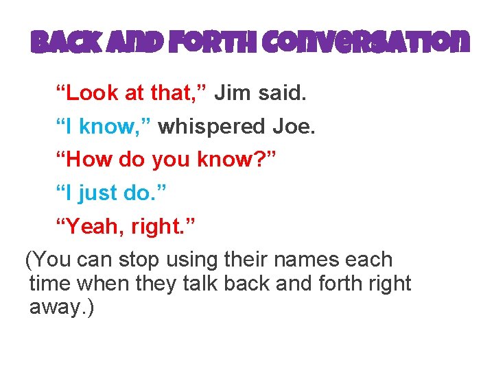 Back and Forth Conversation “Look at that, ” Jim said. “I know, ” whispered