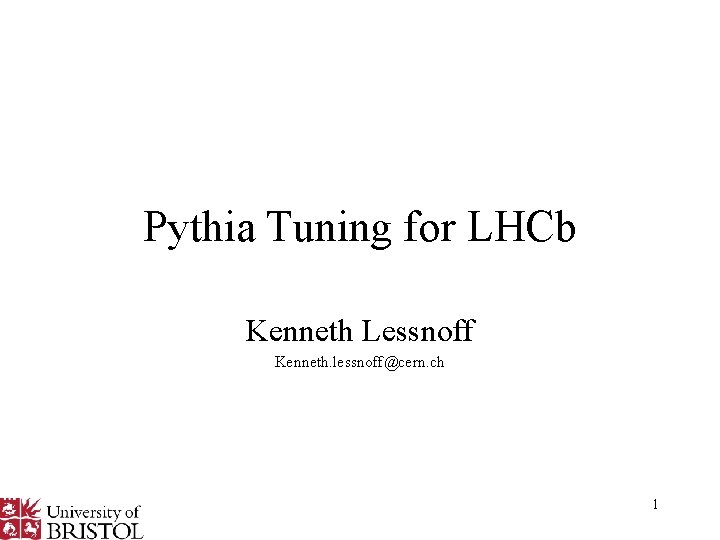 Pythia Tuning for LHCb Kenneth Lessnoff Kenneth. lessnoff@cern. ch 1 