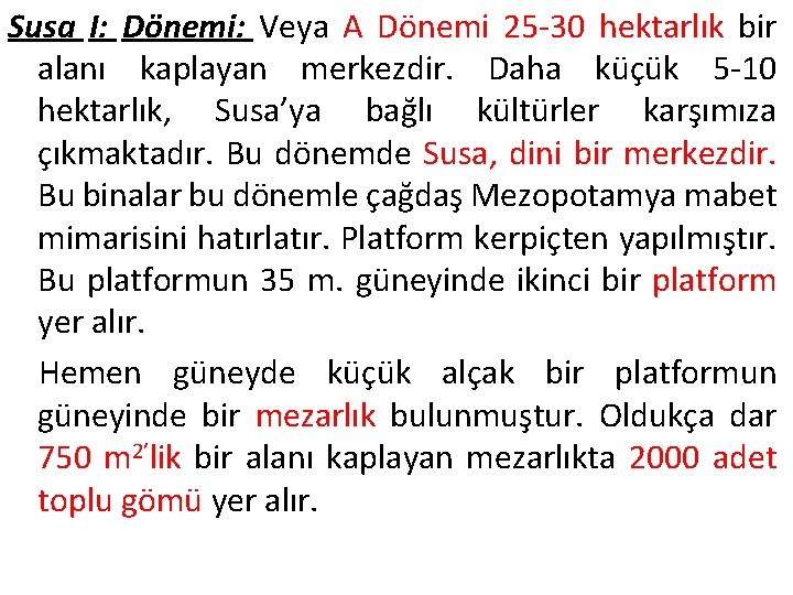 Susa I: Dönemi: Veya A Dönemi 25 -30 hektarlık bir alanı kaplayan merkezdir. Daha