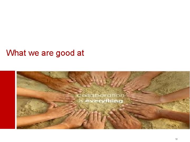 What we are good at 16 