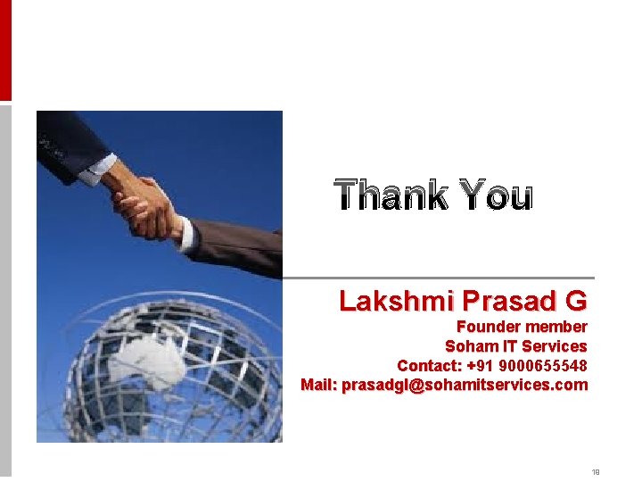 Thank You Lakshmi Prasad G Founder member Soham IT Services Contact: +91 9000655548 Mail: