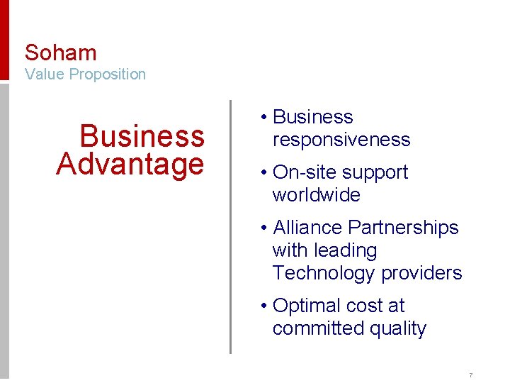 Soham Value Proposition Business Advantage • Business responsiveness • On-site support worldwide • Alliance