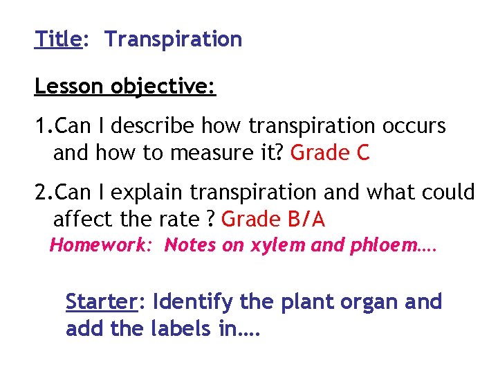 Title: Transpiration Lesson objective: 1. Can I describe how transpiration occurs and how to