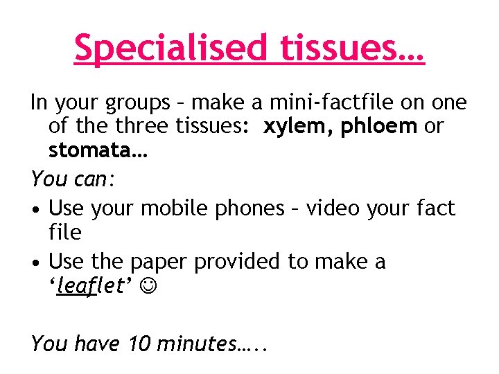 Specialised tissues… In your groups – make a mini-factfile on one of the three
