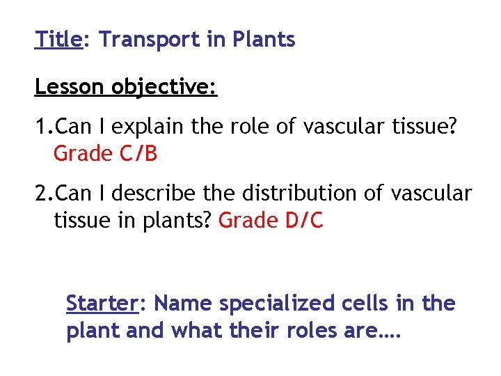 Title: Transport in Plants Lesson objective: 1. Can I explain the role of vascular