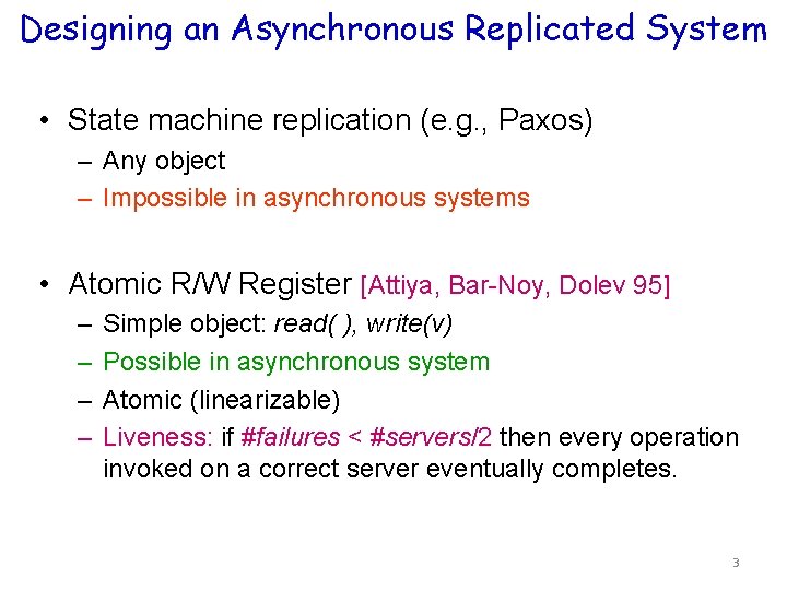 Designing an Asynchronous Replicated System • State machine replication (e. g. , Paxos) –