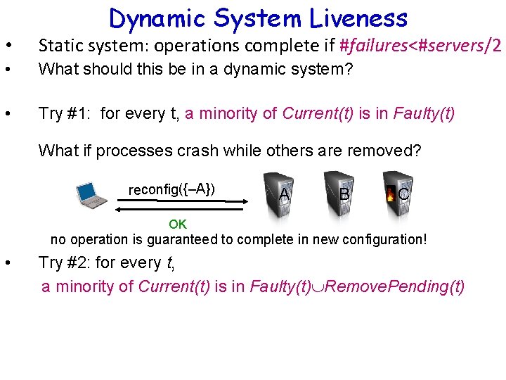 Dynamic System Liveness • Static system: operations complete if #failures<#servers/2 • What should this