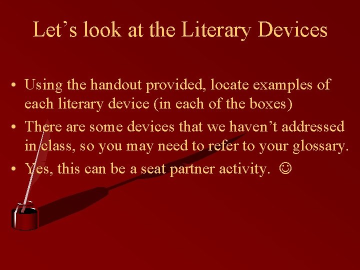 Let’s look at the Literary Devices • Using the handout provided, locate examples of