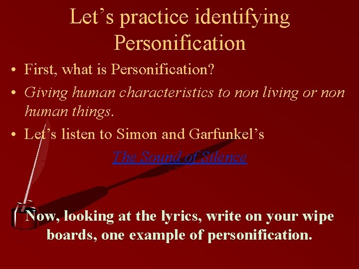 Let’s practice identifying Personification • First, what is Personification? • Giving human characteristics to