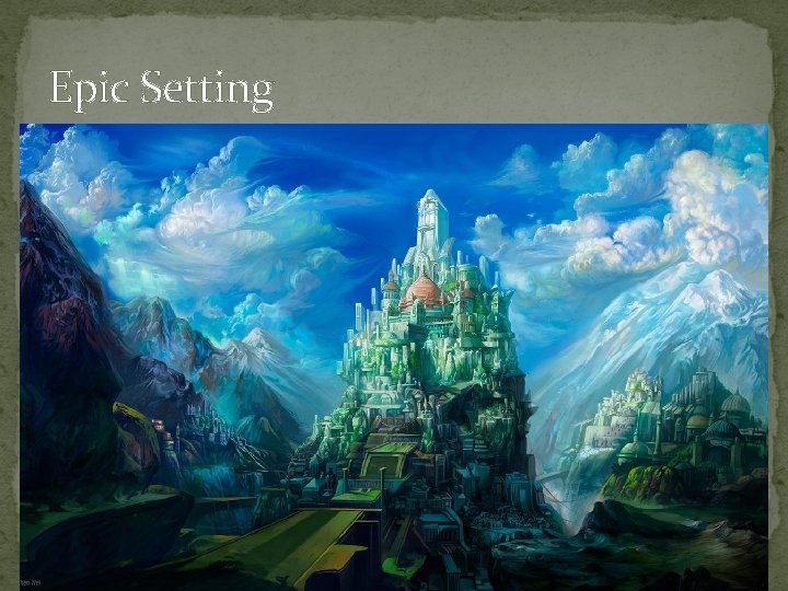 Characteristics of an Epic EPIC Epics have Five