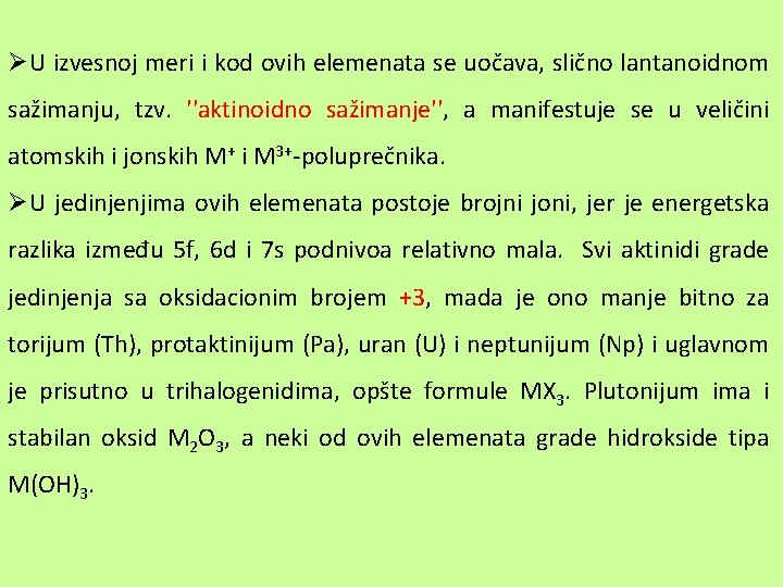 ØU izvesnoj meri i kod ovih elemenata se uočava, slično lantanoidnom sažimanju, tzv. ''aktinoidno