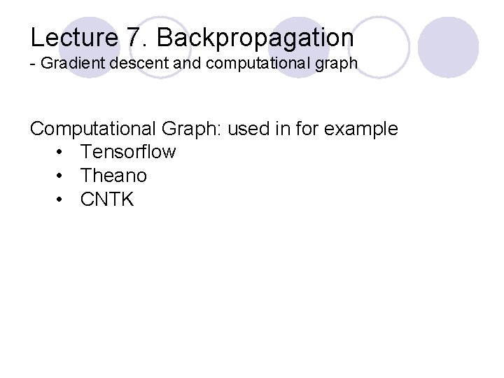 Lecture 7. Backpropagation - Gradient descent and computational graph Computational Graph: used in for