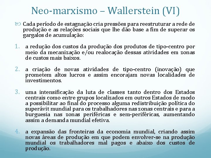 Neo-marxismo – Wallerstein (VI) Cada período de estagnação cria pressões para reestruturar a rede