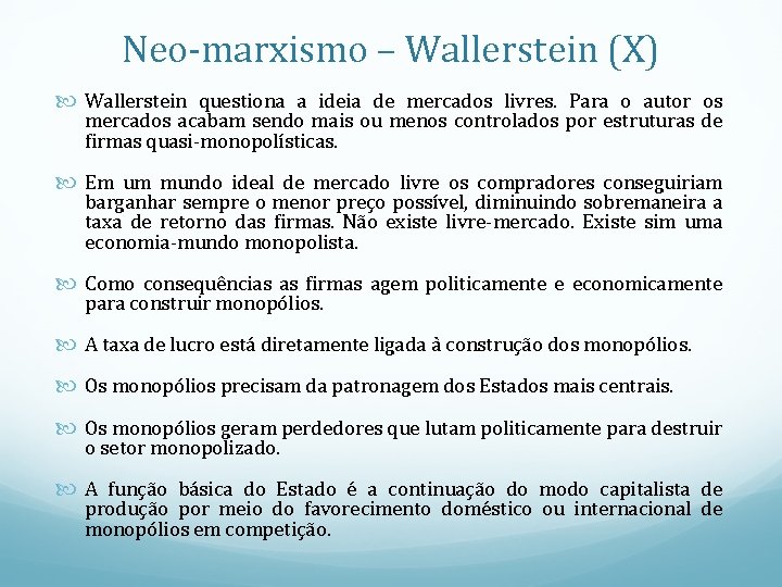 Neo-marxismo – Wallerstein (X) Wallerstein questiona a ideia de mercados livres. Para o autor