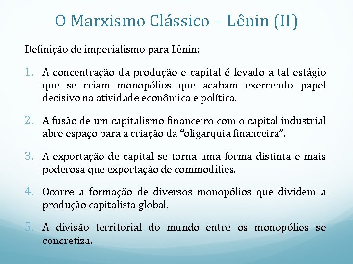 O Marxismo Clássico – Lênin (II) Definição de imperialismo para Lênin: 1. A concentração